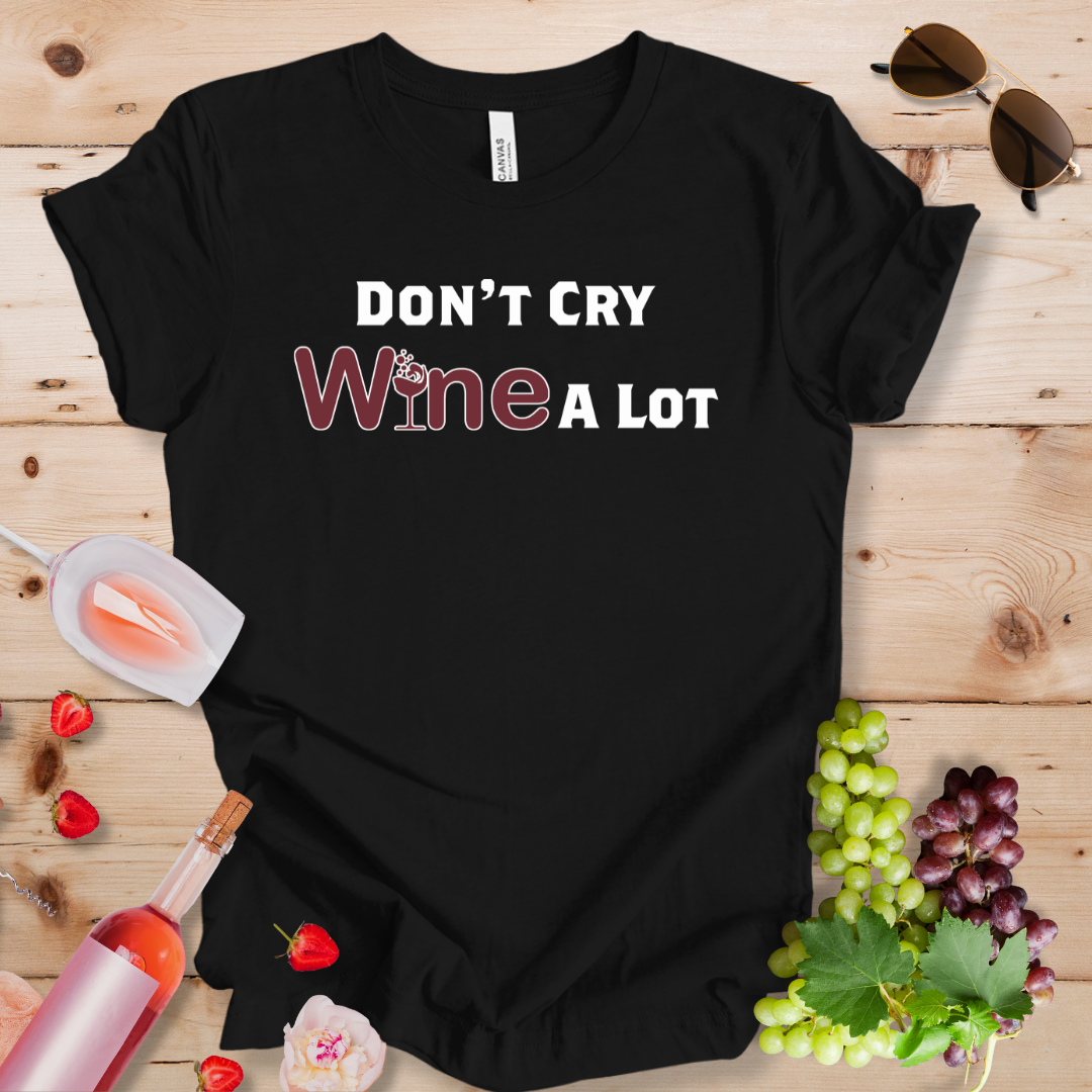 Don't Cry Wine A Lot