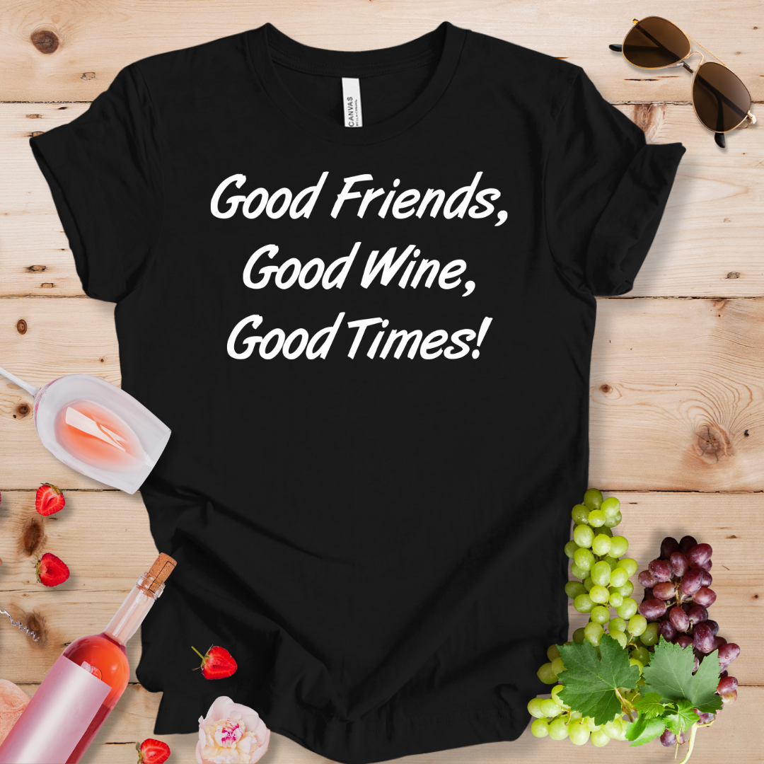 Good Friends Good Wine Good Times