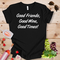 Good Friends Good Wine Good Times