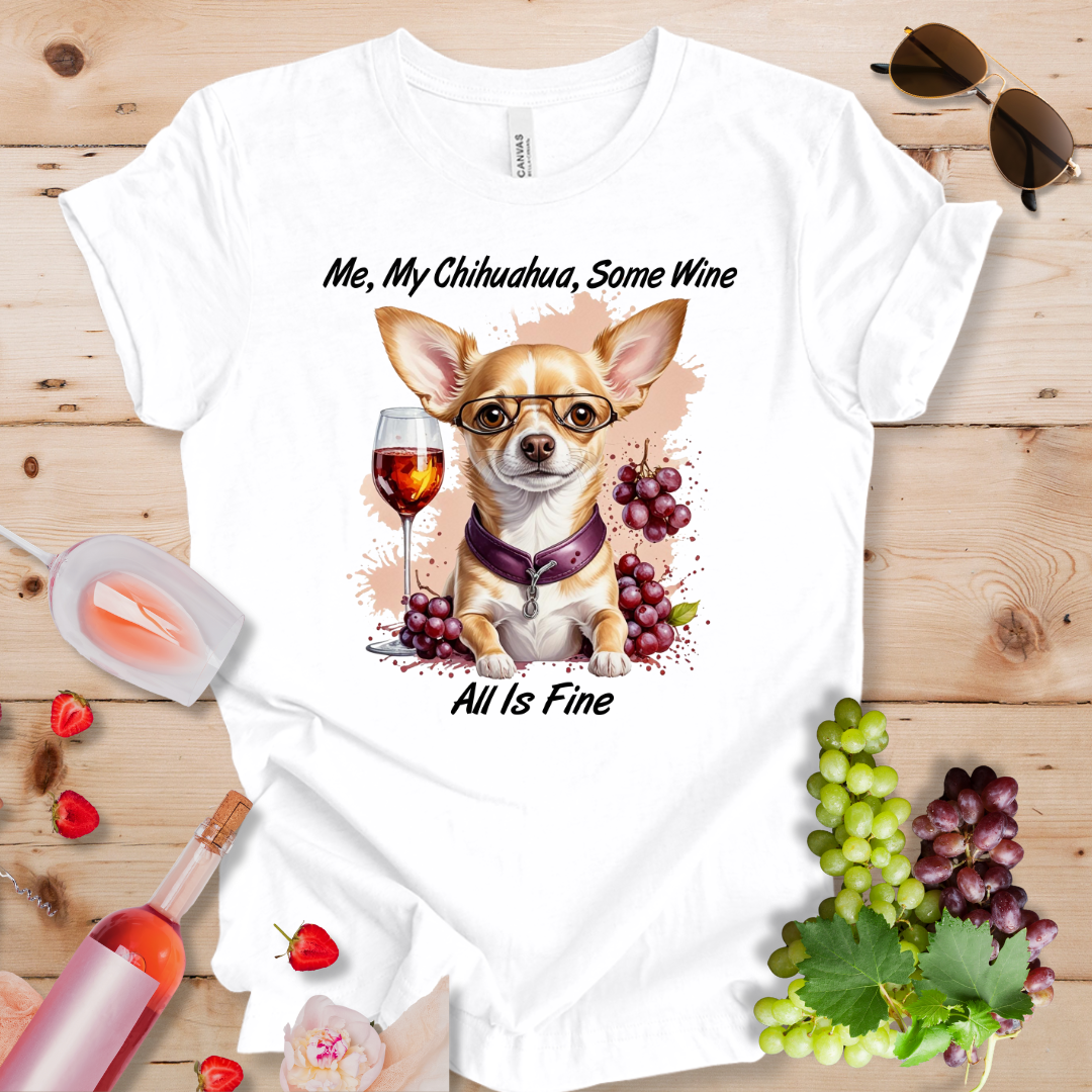 Me My Chihuahua Some Wine_All is Fine